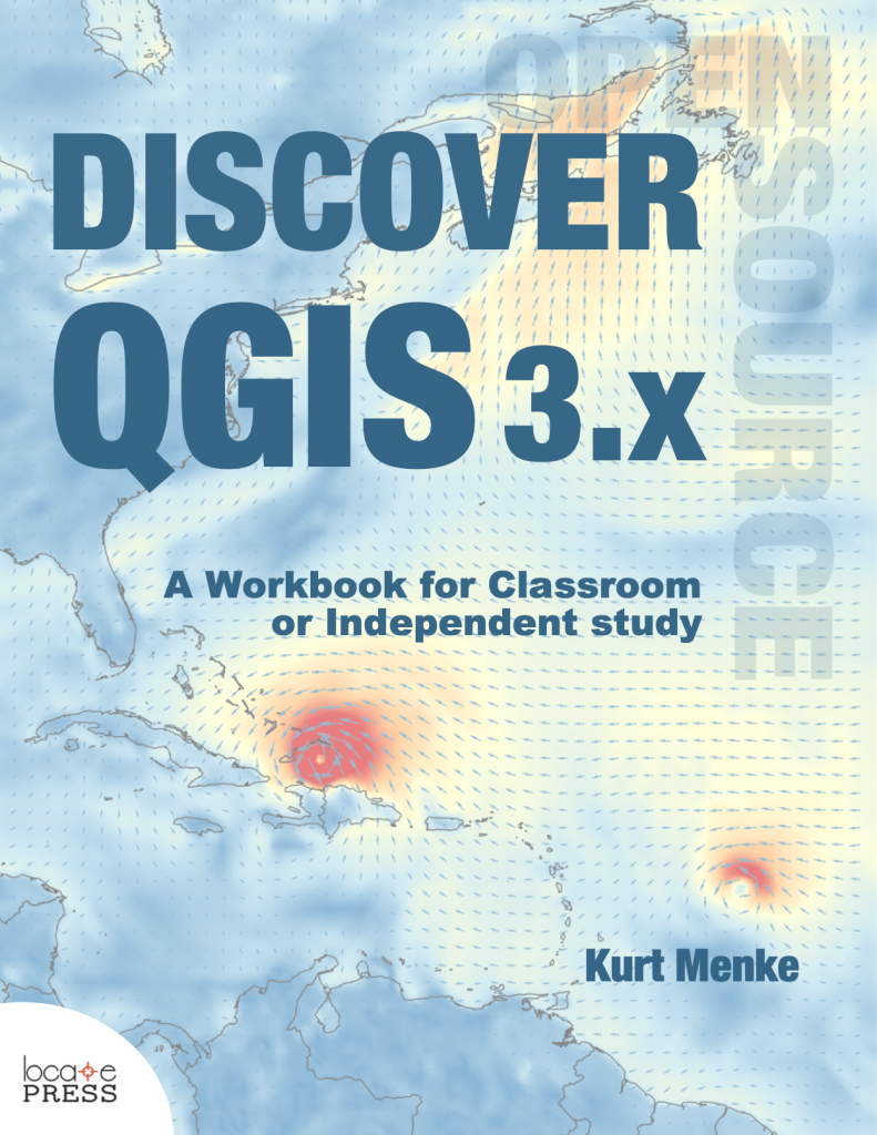 Discover QGIS 3.x - A Workbook for Classroom or Independent Study by Kurt Menke