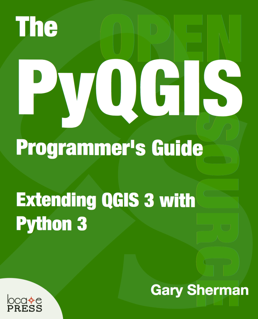 The PyQGIS Programmer's Guide 3 - Extending QGIS 3 with Python 3 by Gary Sherman